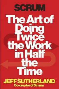 Scrum: The Art of Doing Twice the Work in Half the Time (repost)