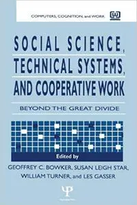 Social Science, Technical Systems, and Cooperative Work: Beyond the Great Divide (Repost)