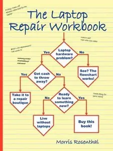 The Laptop Repair Workbook: An Introduction to Troubleshooting and Repairing Laptop Computers (repost)