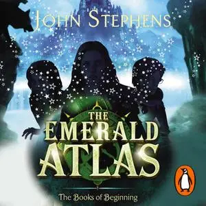 «The Emerald Atlas: The Books of Beginning 1» by John Stephens