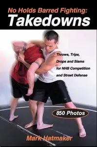 No Holds Barred Fighting: Takedowns: Throws, Trips, Drops and Slams for NHB Competition and Street Defense 