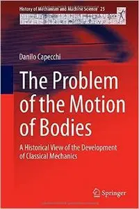 The Problem of the Motion of Bodies: A Historical View of the Development of Classical Mechanics