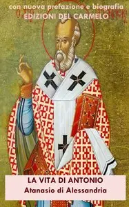 Atanasio di Alessandria - La vita di Antonio. Atanasio di Alessandria