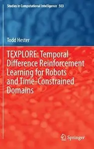 TEXPLORE: Temporal Difference Reinforcement Learning for Robots and Time-Constrained Domains [Repost]