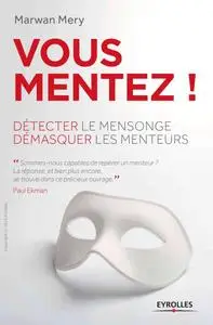 Marwan Mery, "Vous mentez ! : Détecter le mensonge, démasquer les menteurs"