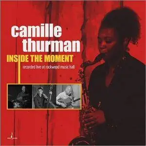 Camille Thurman - Inside The Moment: Recorded Live At Rockwood Music Hall (2017)