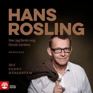 «Hur jag lärde mig förstå världen» by Fanny Härgestam,Hans Rosling