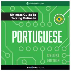 Learn Portuguese: The Ultimate Guide to Talking Online in Portuguese, Deluxe Edition [Audiobook]