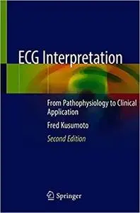 ECG Interpretation: From Pathophysiology to Clinical Application Ed 2