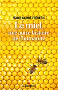 Le Miel, une autre histoire de l'humanité - Marie-Claire Frédéric