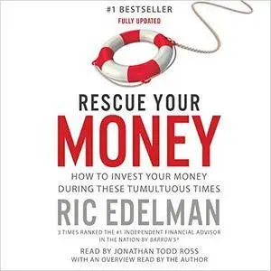 Rescue Your Money: How to Invest Your Money During These Tumultuous [Audiobook]