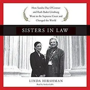 Sisters in Law: How Sandra Day O'Connor and Ruth Bader Ginsburg Went to the Supreme Court and Changed the World [Audiobook]