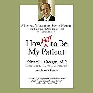 How Not to Be My Patient: A Physician's Secrets for Staying Healthy and Surviving Any Diagnosis [Audiobook]