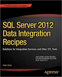 SQL Server 2012 Data Integration Recipes: Solutions for Integration Services and Other ETL Tools (Repost)