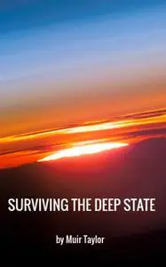 «SURVIVING THE DEEP STATE» by Muir Taylor