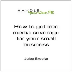«How to get free media coverage for your small business» by Jules Brooke