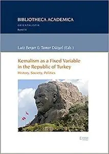 Kemalism As a Fixed Variable in the Republic of Turkey: History, Society, Politics