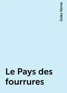 «Le Pays des fourrures» by Jules Verne