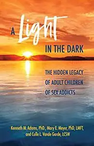 A Light in the Dark: The Hidden Legacy of Adult Children of Sex Addicts