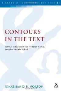 Contours in the Text: Textual Variation in the Writings of Paul Josephus and the Yahad (Library Of New Testament Studies)