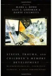 Stress, Trauma, and Children's Memory Development: Neurobiological, Cognitive, Clinical, and Legal Perspectives