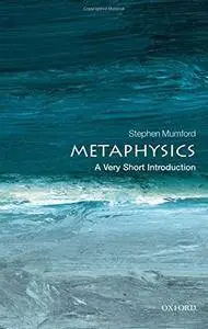 Metaphysics: A Very Short Introduction (Very Short Introductions) (Repost)