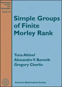 Simple Groups of Finite Morley Rank (Mathematical Surveys and Monographs) (repost)