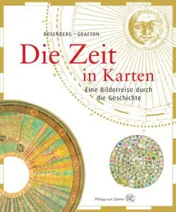 Daniel Rosenberg, Anthony Grafton - Die Zeit in Karten. Eine Bilderreise durch die Geschichte (2015) [Repost]