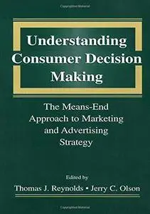 Understanding Consumer Decision Making: The Means-end Approach To Marketing and Advertising Strategy