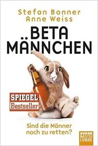 Betamännchen: Sind die Männer noch zu retten?