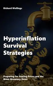 Hyperinflation Survival Strategies: Preparing for Soaring Prices and the Great Monetary Reset