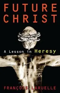 Future Christ: A Lesson in Heresy (repost)