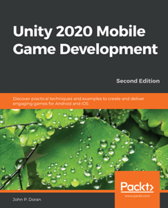 Unity 2020 Mobile Game Development, 2nd Edition [Repost]