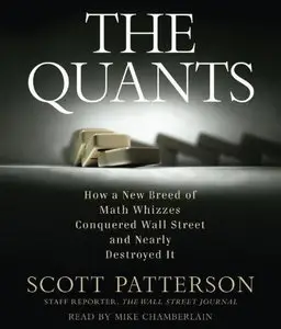 The Quants: How a New Breed of Math Whizzes Conquered Wall Street and Nearly Destroyed It [Audiobook] {Repost}