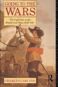 Going to the Wars: The Experience of the British Civil Wars 1638-1651 (repost)