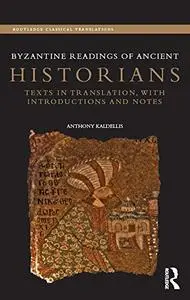 Byzantine Readings of Ancient Historians: Texts in Translation, with Introductions and Notes