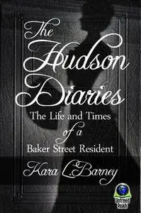 «The Hudson Diaries: The Life and Times of a Baker Street Resident» by Kara L. Barney