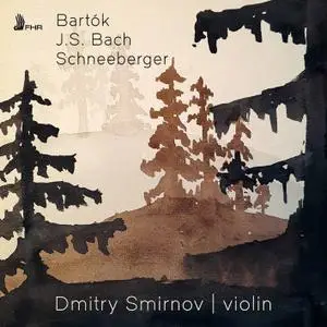 Dmitry Smirnov - Bartók, J.S. Bach & Schneeberger: Solo Violin Works (2021)