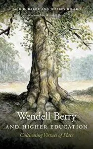 Wendell Berry and Higher Education: Cultivating Virtues of Place (Culture Of The Land)