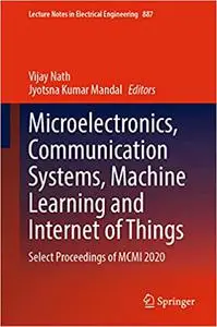 Microelectronics, Communication Systems, Machine Learning and Internet of Things: Select Proceedings of MCMI 2020