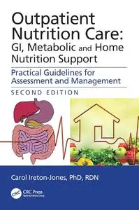 Outpatient Nutrition Care: GI, Metabolic and Home Nutrition Support: Practical Guidelines for Assessment and Management, 2nd Ed