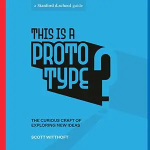 This Is a Prototype: The Curious Craft of Exploring New Ideas [Audiobook]