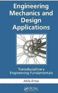 Engineering Mechanics and Design Applications: Transdisciplinary Engineering Fundamentals [Repost]