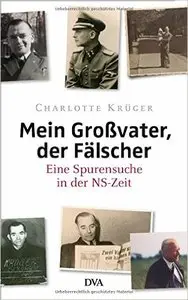 Mein Großvater, der Fälscher: Eine Spurensuche in der NS-Zeit