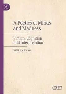 A Poetics of Minds and Madness: Fiction, Cognition and Interpretation