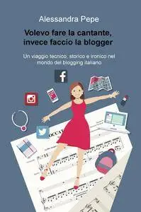 Volevo fare la cantante, invece faccio la blogger