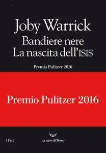 Joby Warrick - Bandiere nere. La nascita dell'Isis