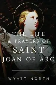 The Life and Prayers of Saint Joan of Arc