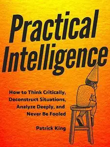 «Practical Intelligence» by Patrick King