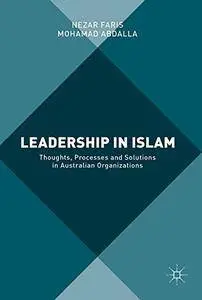 Leadership in Islam: Thoughts, Processes and Solutions in Australian Organizations